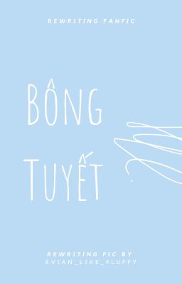 Bông Tuyết [Rewriting Fanfic]