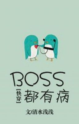 boss đều có bệnh ![ mau xuyên ]