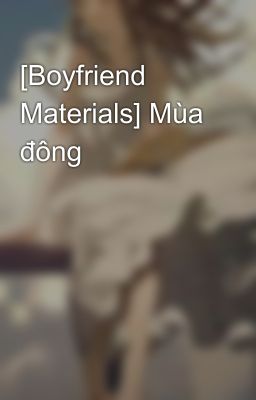 [Boyfriend Materials] Mùa đông