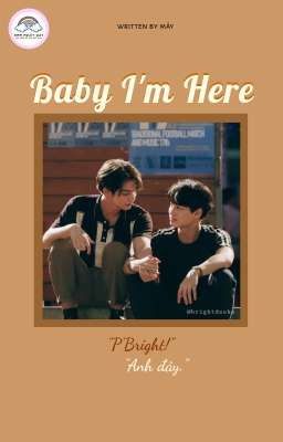 | BrightWin | • Baby I'm Here •