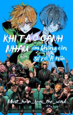 「 BSD/MHA 𝜗ৎ dịch」 Khi ta ở cạnh nhau (em không còn sợ rơi lệ nữa)