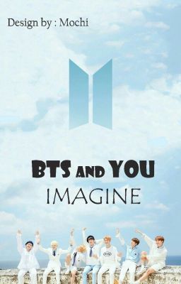 BTS & YOU IMAGINE [ H-HE-SE-NGƯỢC ]