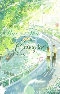 Bức Thư Gửi Chúng Ta Của Sau Này