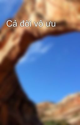 Cả đời vô ưu