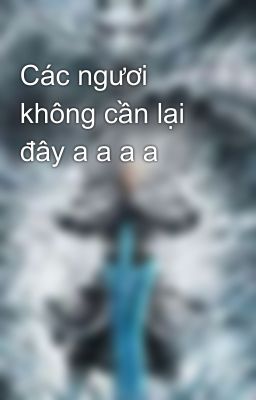 Các ngươi không cần lại đây a a a a