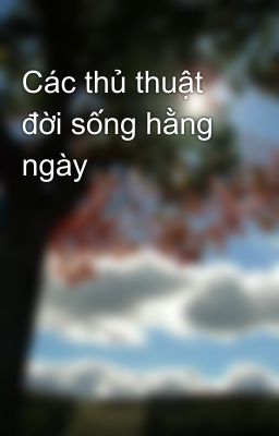 Các thủ thuật đời sống hằng ngày