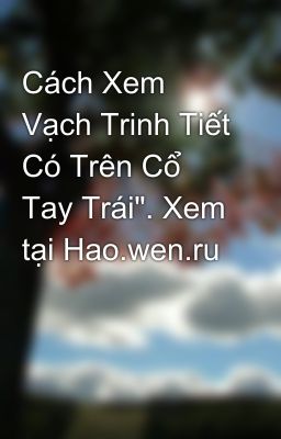 Cách Xem Vạch Trinh Tiết Có Trên Cổ Tay Trái