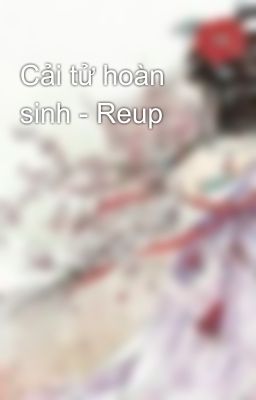 Cải tử hoàn sinh - Reup