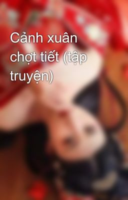 Cảnh xuân chợt tiết (tập truyện)