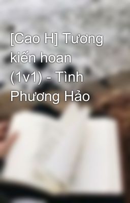 [Cao H] Tương kiến hoan (1v1) - Tình Phương Hảo