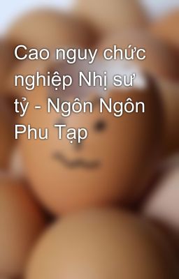 Cao nguy chức nghiệp Nhị sư tỷ - Ngôn Ngôn Phu Tạp