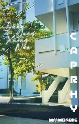 CAPRHY | ĐỪNG QUAY XUỐNG NỮA.