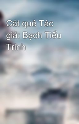 Cát quẻ Tác giả: Bạch Tiểu Trinh