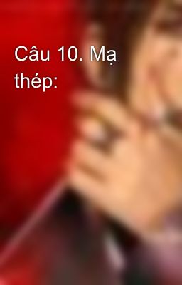 Câu 10. Mạ thép: