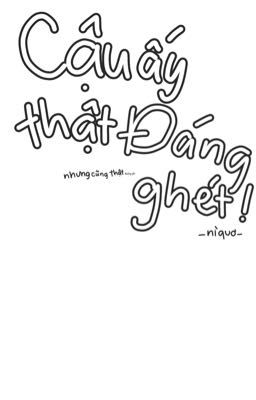 Cậu ấy thật đáng ghét!