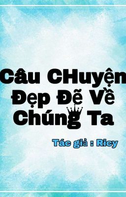 Câu Chuyện Đẹp Đẽ Về Thanh Xuân Của Chúng Ta