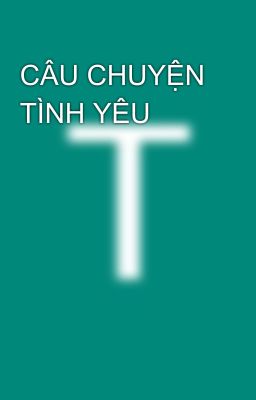 CÂU CHUYỆN TÌNH YÊU 