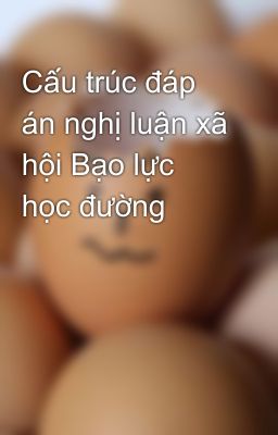 Cấu trúc đáp án nghị luận xã hội Bạo lực học đường