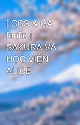 [ CCS & GA fanfic ] SAKURA VÀ HỌC VIỆN ALICE