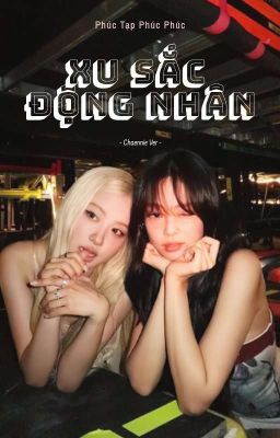 [CHAENNIE] Xu Sắc Động Nhân