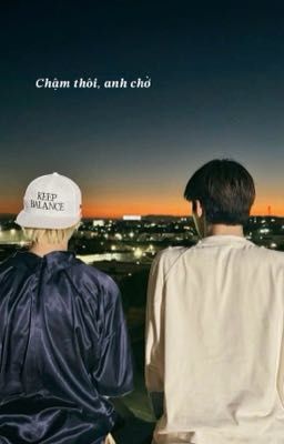 Chậm thôi, anh chờ | ʜᴏᴏɴᴍɪɴ
