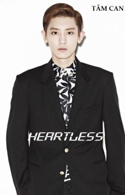 ( Chanbaek- Ngược)HEARTLESS( NHẪN TÂM) ( Hoàn)