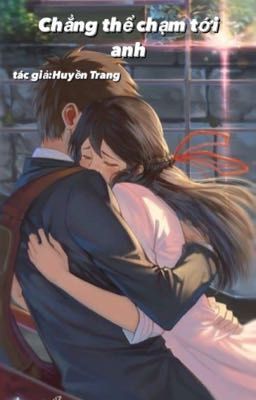 Chẳng thể chạm tới anh
