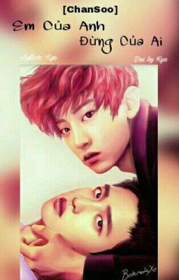 [ChanSoo] Em Của Anh Đừng Của Ai