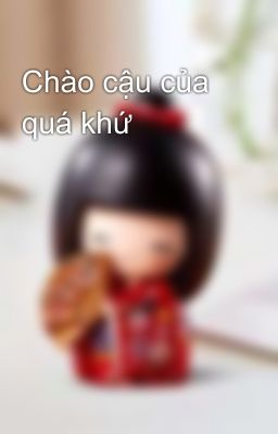 Chào cậu của quá khứ