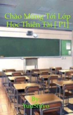 Chào mừng tới lớp học thiên tài [ Phần I ]