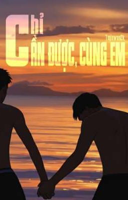 CHỈ CẦN ĐƯỢC CÙNG EM