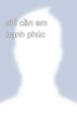 chỉ cần em hạnh phúc