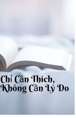 Chỉ Cần Thích, Không Cần Lý Do