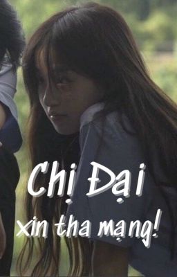 Chị đại Xin tha mạng (HOÀN THÀNH)