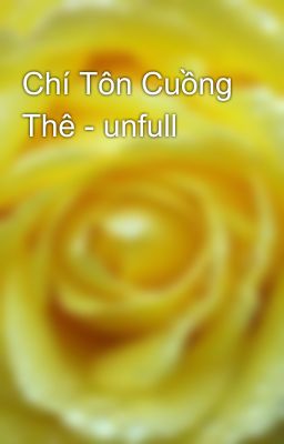 Chí Tôn Cuồng Thê - unfull