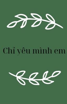Chỉ yêu mình em 