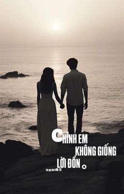 CHÍNH EM KHÔNG GIỐNG LỜI ĐỒN 