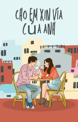 CHO EM XIN VÍA CỦA ANH