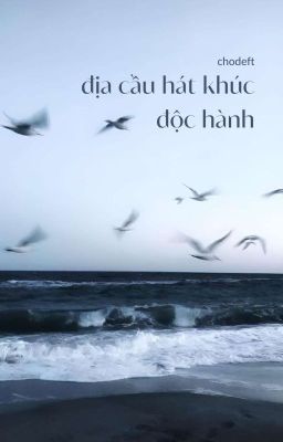 chodeft ✓ địa cầu hát khúc độc hành
