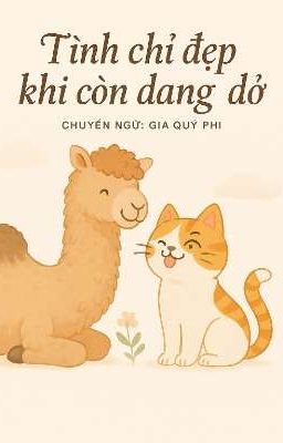 [ChoDeft] TÌNH CHỈ ĐẸP KHI CÒN DANG DỞ
