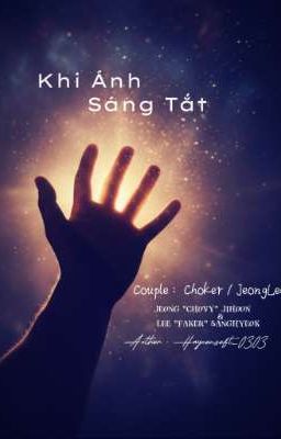 [Choker/JeongLee] Khi Ánh Sáng Tắt 