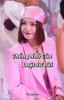 Chồng Nhỏ Của Luật Sư Bùi [ AP x BLH ]