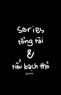  choran | series tổng tài và tiểu bạch thỏ