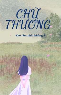 Chữ thương khó lắm phải không ?