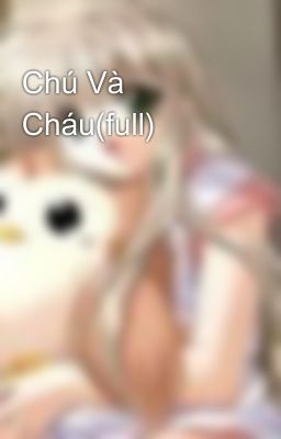 Chú Và Cháu(full)