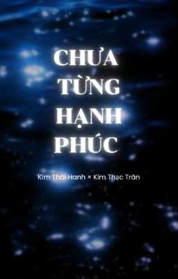 CHƯA TỪNG HẠNH PHÚC • kth× ksj