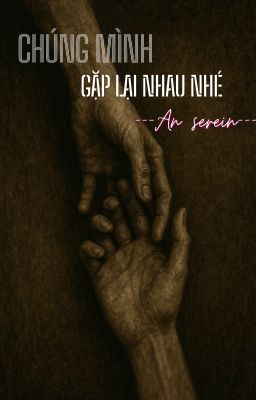 CHÚNG MÌNH GẶP LẠI NHAU NHÉ