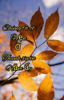Chúng Ta Có Hẹn Ở Thanh Xuân Năm Đó
