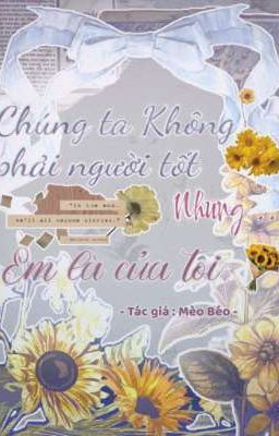 Chúng ta không phải người tốt Nhưng em là của tôi 
