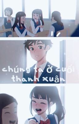 CHÚNG TA Ở CUỐI THANH XUÂN 